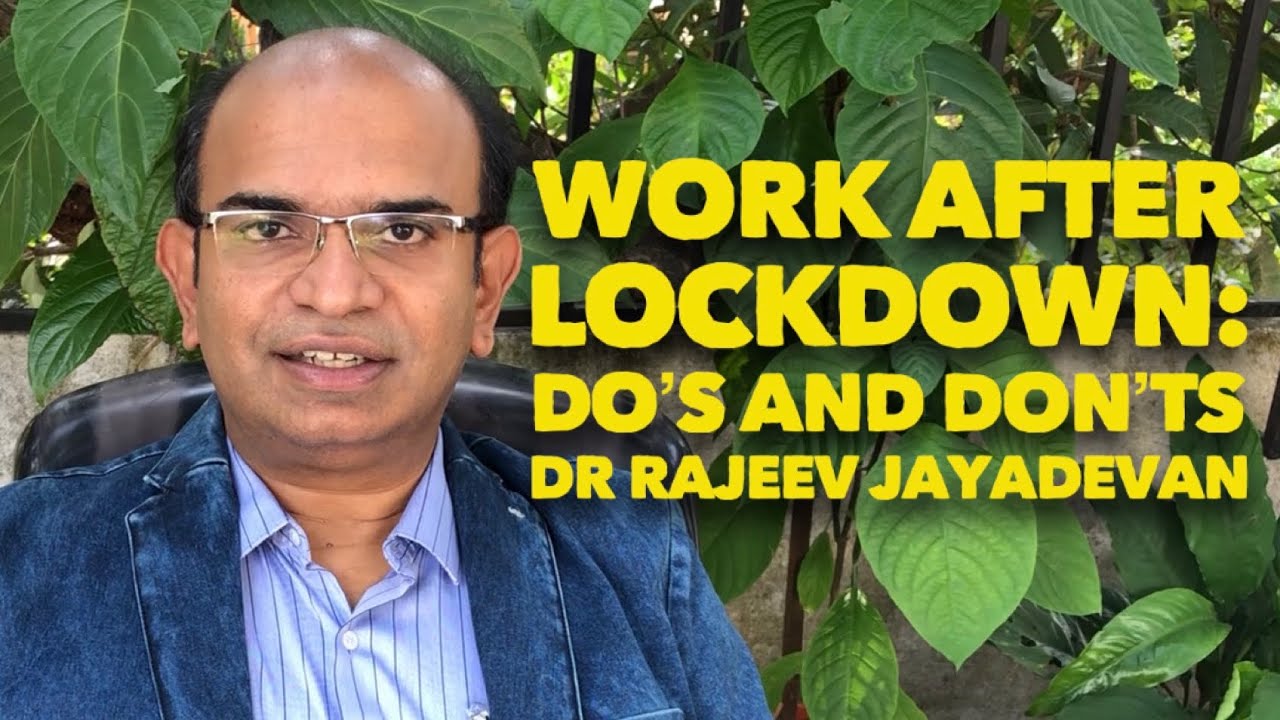 Work after Lockdown: Do’s and Don’ts, and why. Dr Rajeev Jayadevan